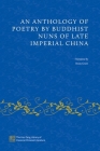 An Anthology of Poetry by Buddhist Nuns of Late Imperial China By Beata Grant Cover Image