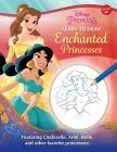 Disney Princess: Learn to Draw Enchanted Princesses: Featuring Cinderella, Ariel, Belle, and Other Favorite Princesses! (Learn to Draw Favorite Characters: Expanded Edition) By Walter Foster Jr. Creative Team Cover Image