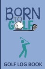 Golf Log Book: A notebook to keep Golf Scores in one place-This book for INDIVIDUAL golfer to record scores for 100 different games A By Amy Price Cover Image