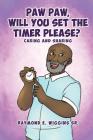 Paw Paw, Will You Set The Timer Please? By Sr. , Raymond E. Wiggins Cover Image