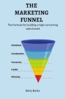 The Marketing Funnel: The formula for building a high-converting sales funnel. Cover Image