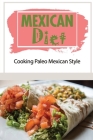Mexican Diet: Cooking Paleo Mexican Style: Mexican Diet Recipes Cover Image