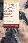 Bretz's Flood: The Remarkable Story of a Rebel Geologist and the World's Greatest Flood By John Soennichsen Cover Image