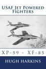 USAF Jet Powered Fighters: Xp-59 - Xf-85 By Hugh Harkins Cover Image