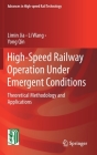 High-Speed Railway Operation Under Emergent Conditions: Theoretical Methodology and Applications (Advances in High-Speed Rail Technology) By Limin Jia, Li Wang, Yong Qin Cover Image