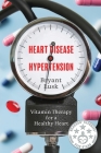 Heart Disease & Hypertension: Vitamin Therapy for a Healthy Heart By Bryant Lusk Cover Image