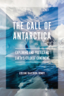 The Call of Antarctica: Exploring and Protecting Earth's Coldest Continent By Leilani Raashida Henry Cover Image