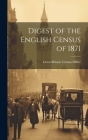 Digest of the English Census of 1871 By Great Britain Census Office (Created by) Cover Image