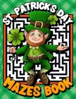 St. Patrick's Day Mazes Book: St. Patricks Day Challenging Mazes for Kids - Large Print Maze Game Puzzle Book - Stimulating Mazes puzzles for Hours Cover Image
