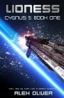 Lioness: Cygnus Five Book One: A Galaxy Spanning Space Opera By Alex Oliver Cover Image