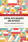 Coping with Migrants and Refugees: Multilevel Governance Across the Eu (Routledge Studies in Governance and Public Policy) By Tiziana Caponio (Editor), Irene Ponzo (Editor) Cover Image