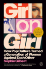 Girl on Girl: How Pop Culture Turned a Generation of Women Against Themselves By Sophie Gilbert Cover Image