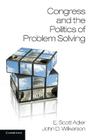 Congress and the Politics of Problem Solving By E. Scott Adler, John D. Wilkerson Cover Image
