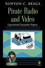 Pirate Radio and Video: Experimental Transmitter Projects (Electronic Circuit Investigator) By Newton C. Braga Cover Image