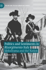 Politics and Sentiments in Risorgimento Italy: Melodrama and the Nation (Italian and Italian American Studies) By Carlotta Sorba Cover Image