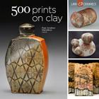 500 Prints on Clay: An Inspiring Collection of Image Transfer Work By Lark Crafts Cover Image