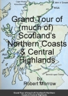 Grand Tour of (much of) Scotland's Northern Coasts & Central Highlands By Robert Morrow Cover Image