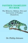 Panther Chameleon Pet Book: The Behavior, Habitat, Diet and Interaction of Panther Chameleon By Phillip Johnson Cover Image