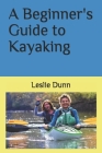 A Beginner's Guide to Kayaking Cover Image