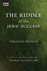 The Riddle of the Jews' Success By Theodor Fritsch, Thomas Dalton (Editor) Cover Image