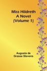 Miss Hildreth: A Novel (Volume 1) By Augusta de Stevens Cover Image