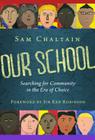 Our School: Searching for Community in the Era of Choice By Sam Chaltain Cover Image