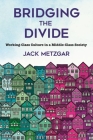Bridging the Divide: Working-Class Culture in a Middle-Class Society By Jack Metzgar Cover Image