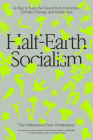 Half-Earth Socialism: A Plan to Save the Future from Extinction, Climate Change and Pandemics Cover Image