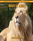 White Lion: Amazing Photos and Fun Facts about White Lion Cover Image