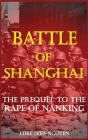 Battle of Shanghai: The Prequel to the Rape of Nanking Cover Image