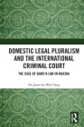 Domestic Legal Pluralism and the International Criminal Court: The Case of Shari'a Law in Nigeria By Justin Su-Wan Yang Cover Image