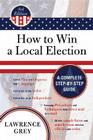 How to Win a Local Election: A Complete Step-By-Step Guide By Lawrence Grey Cover Image