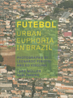 Futebol: Urban Euphoria in Brazil By Leonardo Finotti (Photographs by), Ed Viggiani (Photographs by), Luis Antonio Jorge (Contributions by), Afonso Celso Garcia Reis (Contributions by) Cover Image