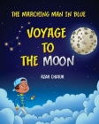 The Marching Man in Blue: Voyage to the Moon By Azar Chatur Cover Image
