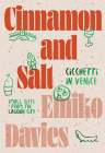 Cinnamon and Salt: Ciccheti in Venice: Small Bites From The Lagoon City Cover Image