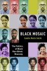 Black Mosaic: The Politics of Black Pan-Ethnic Diversity By Candis Watts Smith Cover Image
