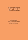 Heinrich Mann: Der Untertan: Schülerhilfe Interpretation und Analyse Historische Hintergründe Biographie Heinrich Manns mit einer Kla By Charlotte Pastiche Cover Image