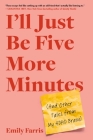 I'll Just Be Five More Minutes: And Other Tales from My ADHD Brain Cover Image