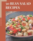 50 Bean Salad Recipes: Save Your Cooking Moments with Bean Salad Cookbook! Cover Image