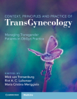 Context, Principles and Practice of Transgynecology: Managing Transgender Patients in Obgyn Practice By Mick Van Trotsenburg (Editor), Rixt A. C. Luikenaar (Editor), Maria Cristina Meriggiola (Editor) Cover Image