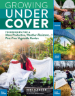 Growing Under Cover: Techniques for a More Productive, Weather-Resistant, Pest-Free Vegetable Garden By Niki Jabbour Cover Image