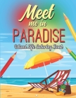 Meet me in Paradise Coloring Book: Beautiful Scenes, Adorable Ocean Animals, and Lush Tropical Flowers for Relaxation, Island Life Coloring Book... By Cute Life Publishing Cover Image