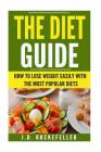 The Diet Guide: How to Lose Weight Easily with the Most Popular Diets By J. D. Rockefeller Cover Image