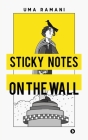Sticky Notes on the Wall By Uma Ramani Cover Image