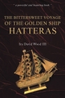 The Bittersweet Voyage of the Golden Ship Hatteras By III Wood, Ira David Cover Image