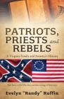 Patriots, Priests and Rebels: A Virginia Family and America's History By Evelyn Randy Ruffin Cover Image