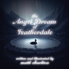 The Angel Dream of Featherdale By Matti Charlton Cover Image