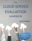 The Cloud Service Evaluation Handbook: How to Choose the Right Service By Scott Feuless Cover Image