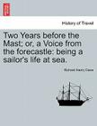 Two Years Before the Mast; Or, a Voice from the Forecastle: Being a Sailor's Life at Sea. Cover Image