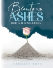 Beauty for Ashes By Candace Rose Cover Image
